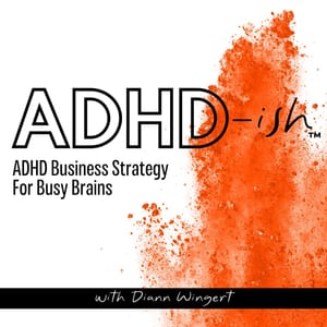 ADHD-ish™ ADHD Business Strategy for Busy Brains