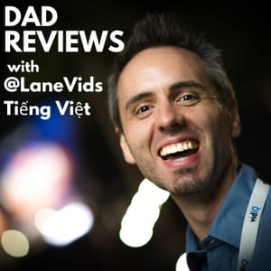 Dad Reviews with @LaneVids (Tiếng Việt)