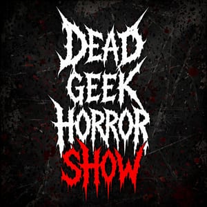 Dead Geek Horror Show