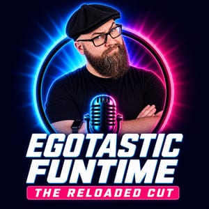 Egotastic FunTime: The ReLoaded Cut | Sci-Fi, AI & Pop Culture