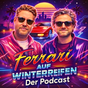 Ferrari auf Winterreifen - Der Laberpodcast zwischen Alltag, Freizeit & Lifestyle