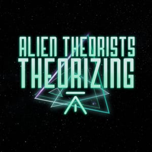 ALIEN THEORISTS THEORIZING