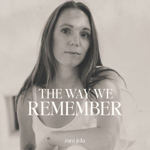 The Way We Remember met Zara Jula