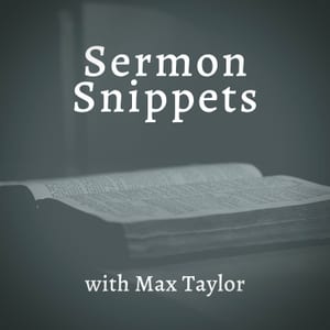 Sermon Snippets with Max Taylor