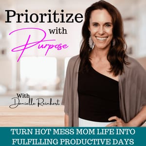 Prioritize With Purpose | Mom Life, Balance, Boundaries, Self-Care Ideas, Daily Planning, Support, Stay At Home Mom Work From Home