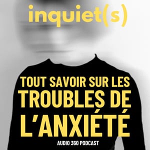 Inquiet(s), tout savoir sur les troubles de l'anxiété
