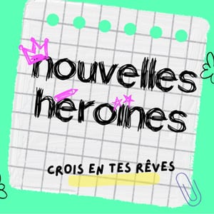 Nouvelles Héroïnes, des histoires vraies de femmes qui sont allées au bout de leurs rêves pour inspirer les jeunes générations